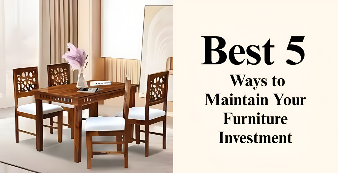 Best 5 Ways to Maintain Your Furniture Investment